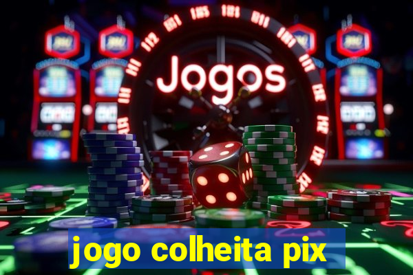 jogo colheita pix